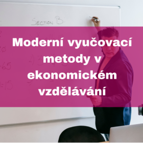 Moderní vyučovací metody v ekonomickém vzdělávání